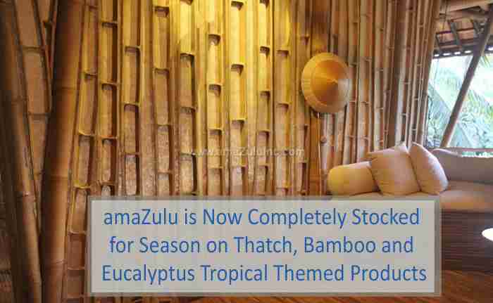 amaZulu is Now Completely Stocked for Season on Thatch, Bamboo and Eucalyptus Tropical Themed Products