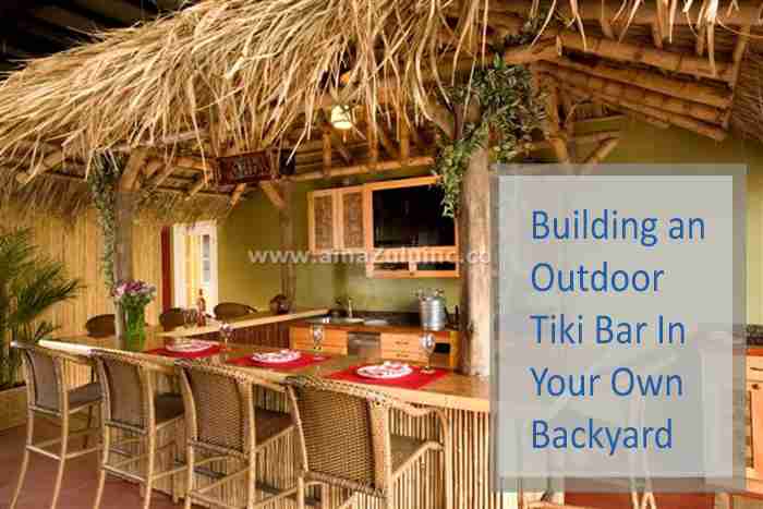 Building an Outdoor Tiki Bar In Your Own Backyard